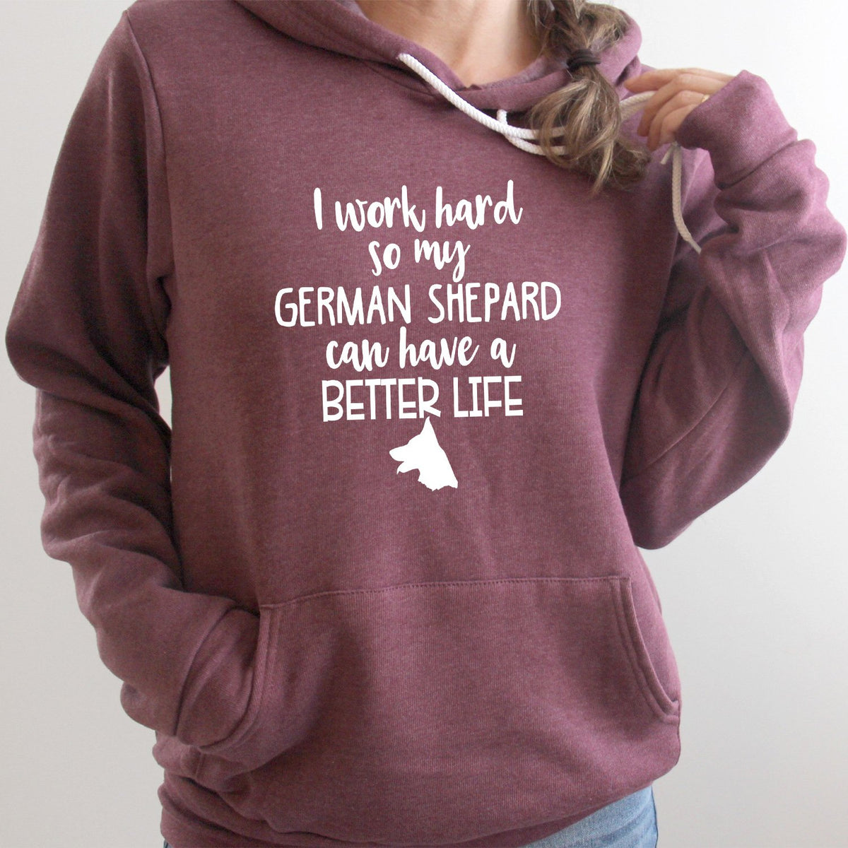 I Work Hard So My German Shepard Can Have A Better Life - Hoodie Sweatshirt