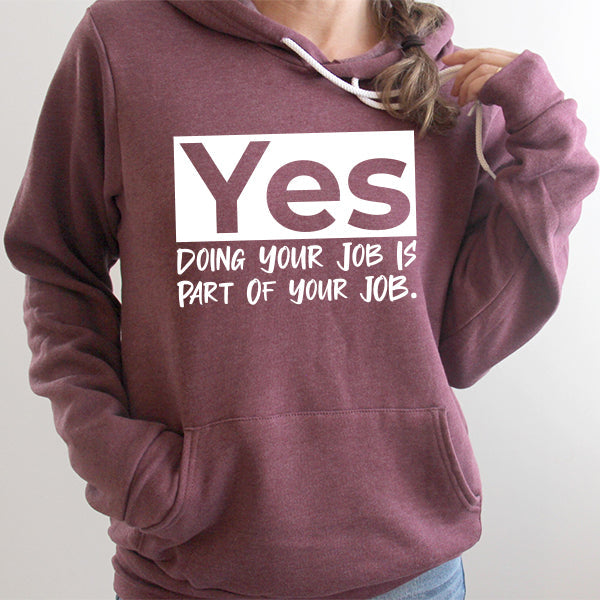 Yes Doing Your Job is Part of Your Job - Hoodie Sweatshirt