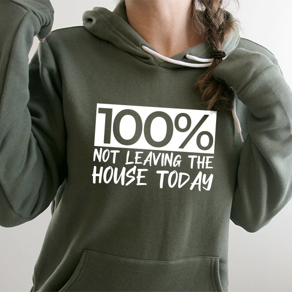 100% Not Leaving The House Today - Hoodie Sweatshirt