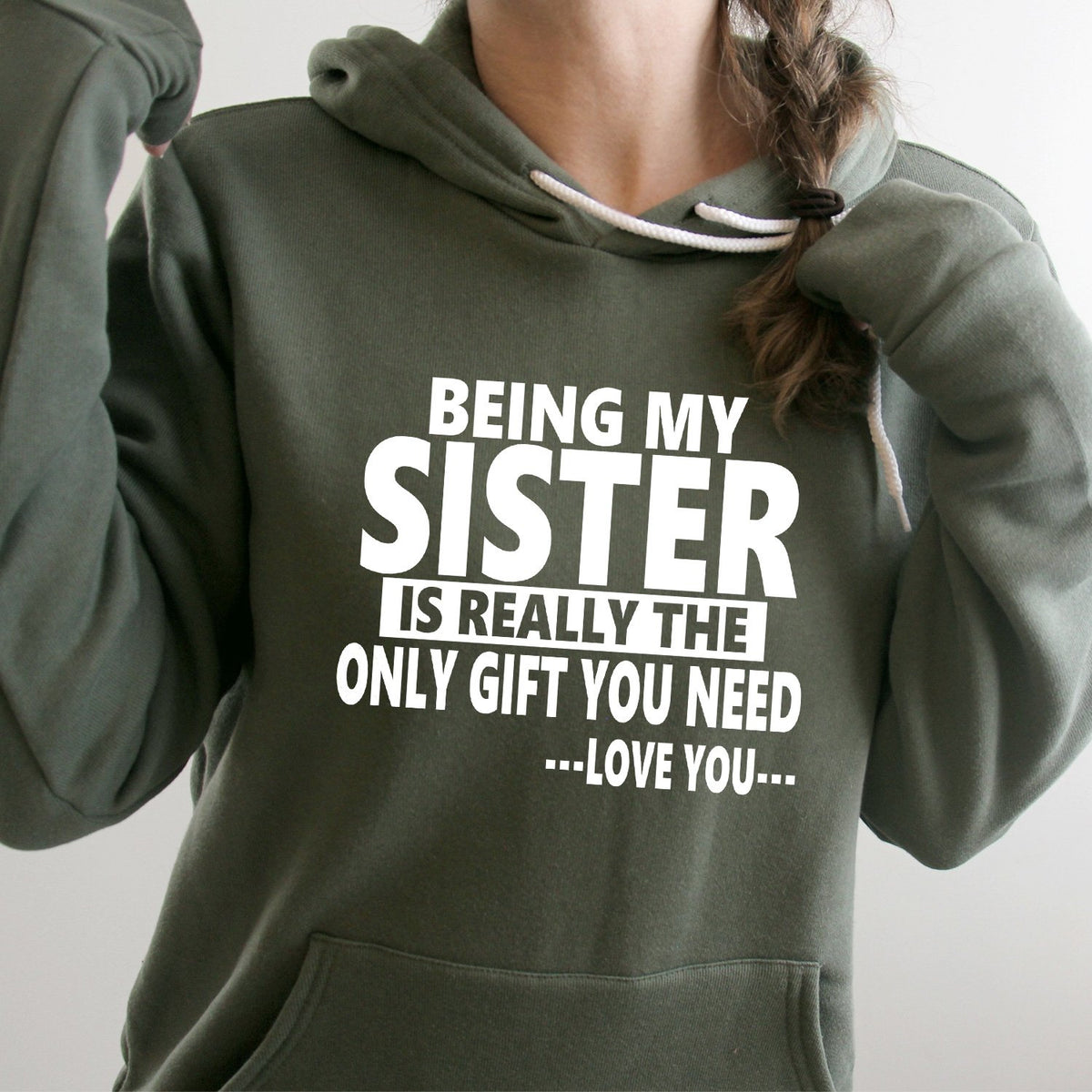 Being My Sister is Really The Only Gift You Need...Love You... - Hoodie Sweatshirt