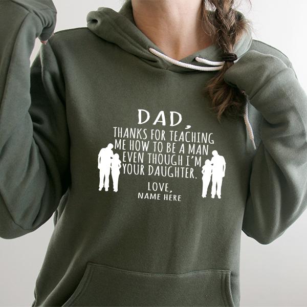 Dad Thanks For Teaching Me How to Be A Man Even Though I&#39;m Your Daughter - Hoodie Sweatshirt
