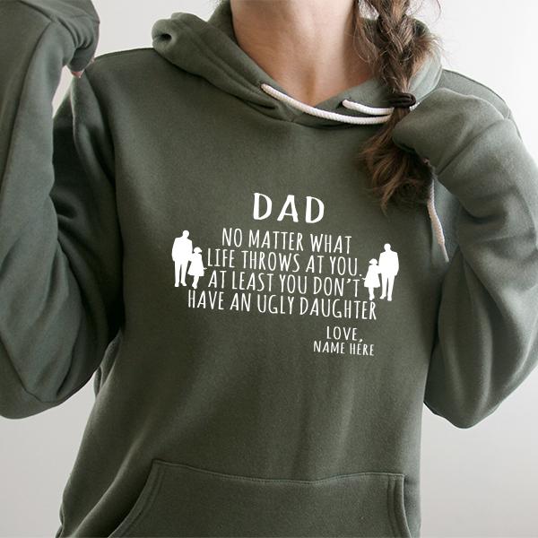 Dad No Matter What Life Throws At You At Least You Don&#39;t Have An Ugly Daughter - Hoodie Sweatshirt