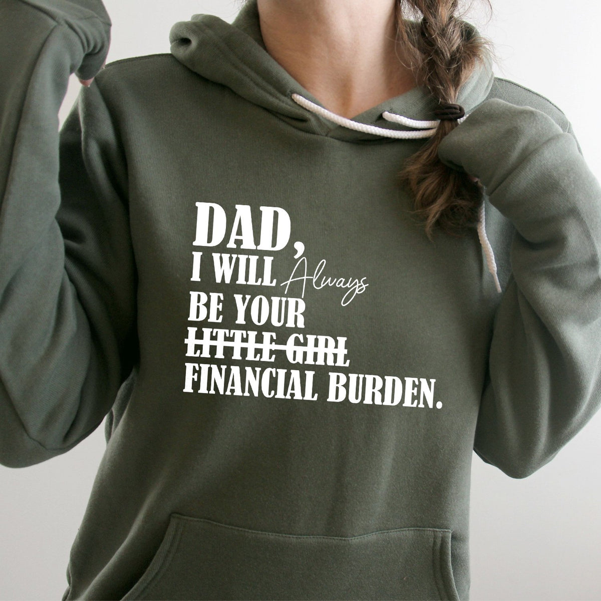 DAD I Will Always Be Your Little Girl Financial Burden - Hoodie Sweatshirt