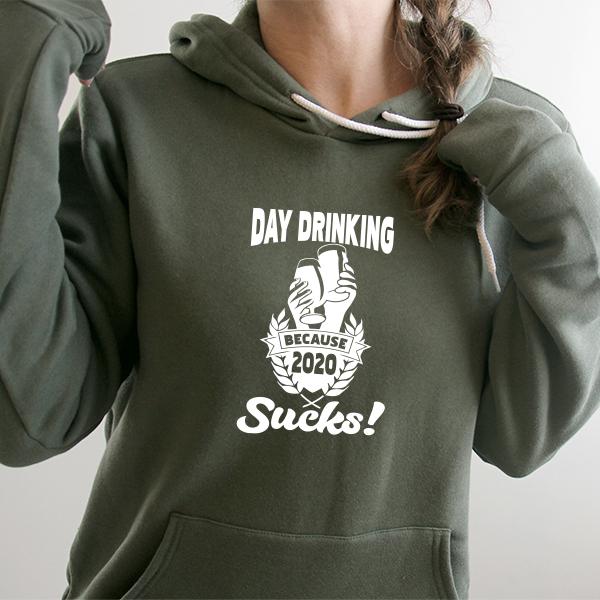 Day Drinking Because 2020 Sucks! - Hoodie Sweatshirt
