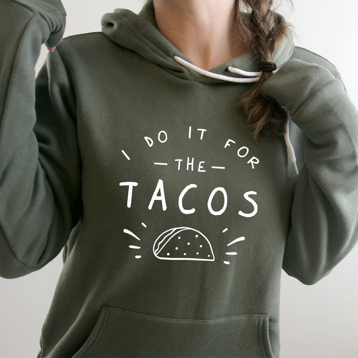 I Do It For The Tacos - Hoodie Sweatshirt