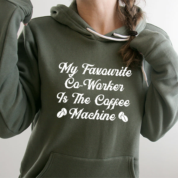 My Favorite Co-Worker is the Coffee Machine - Hoodie Sweatshirt