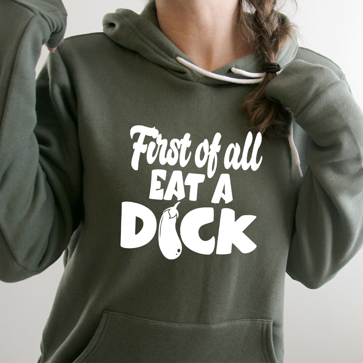 First Of All Eat A Dick - Hoodie Sweatshirt