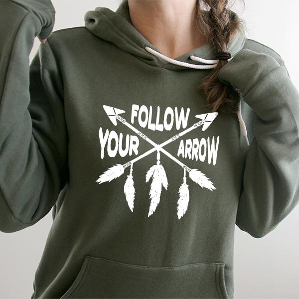 Follow Your Arrow - Hoodie Sweatshirt