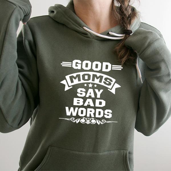 Good Moms Say Bad Words - Hoodie Sweatshirt