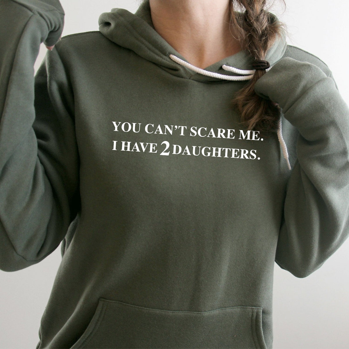 You Can&#39;t Scare Me I Have 2 Daughters - Hoodie Sweatshirt