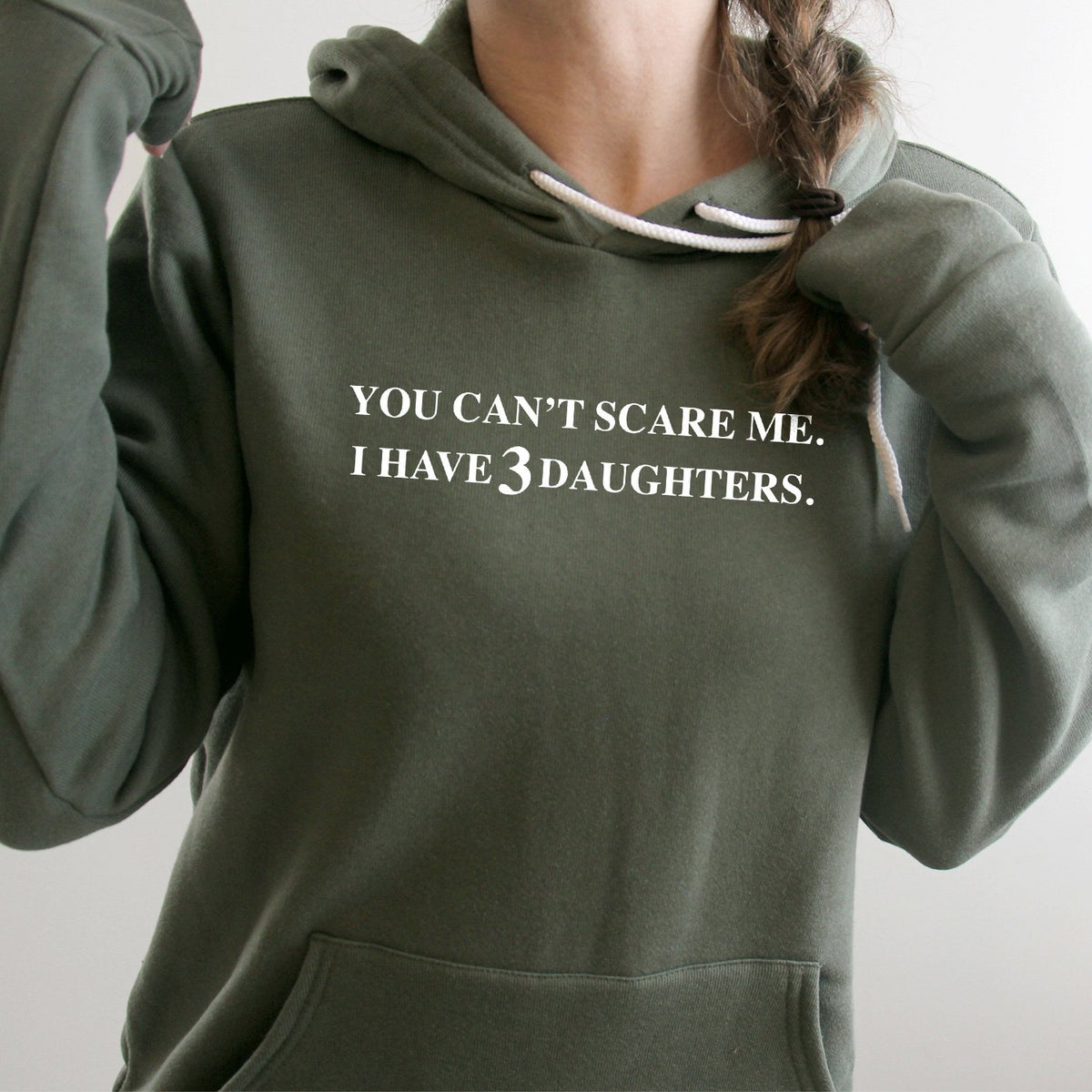 You Can&#39;t Scare Me I Have 3 Daughters - Hoodie Sweatshirt