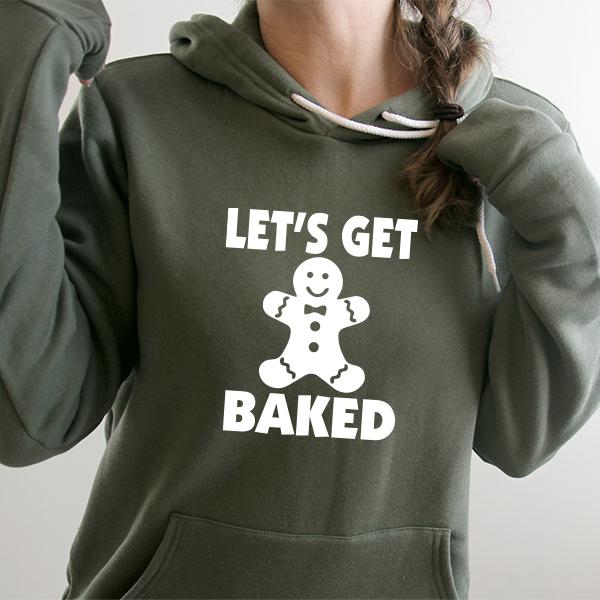 Let&#39;s Get Baked - Hoodie Sweatshirt