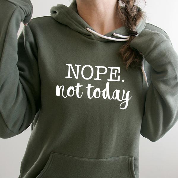 NOPE Not Today - Hoodie Sweatshirt