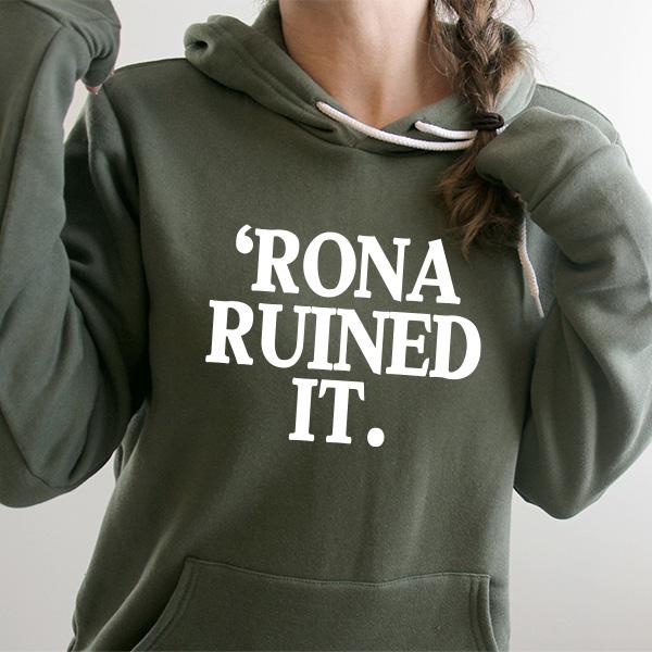 Rona Ruined It - Hoodie Sweatshirt