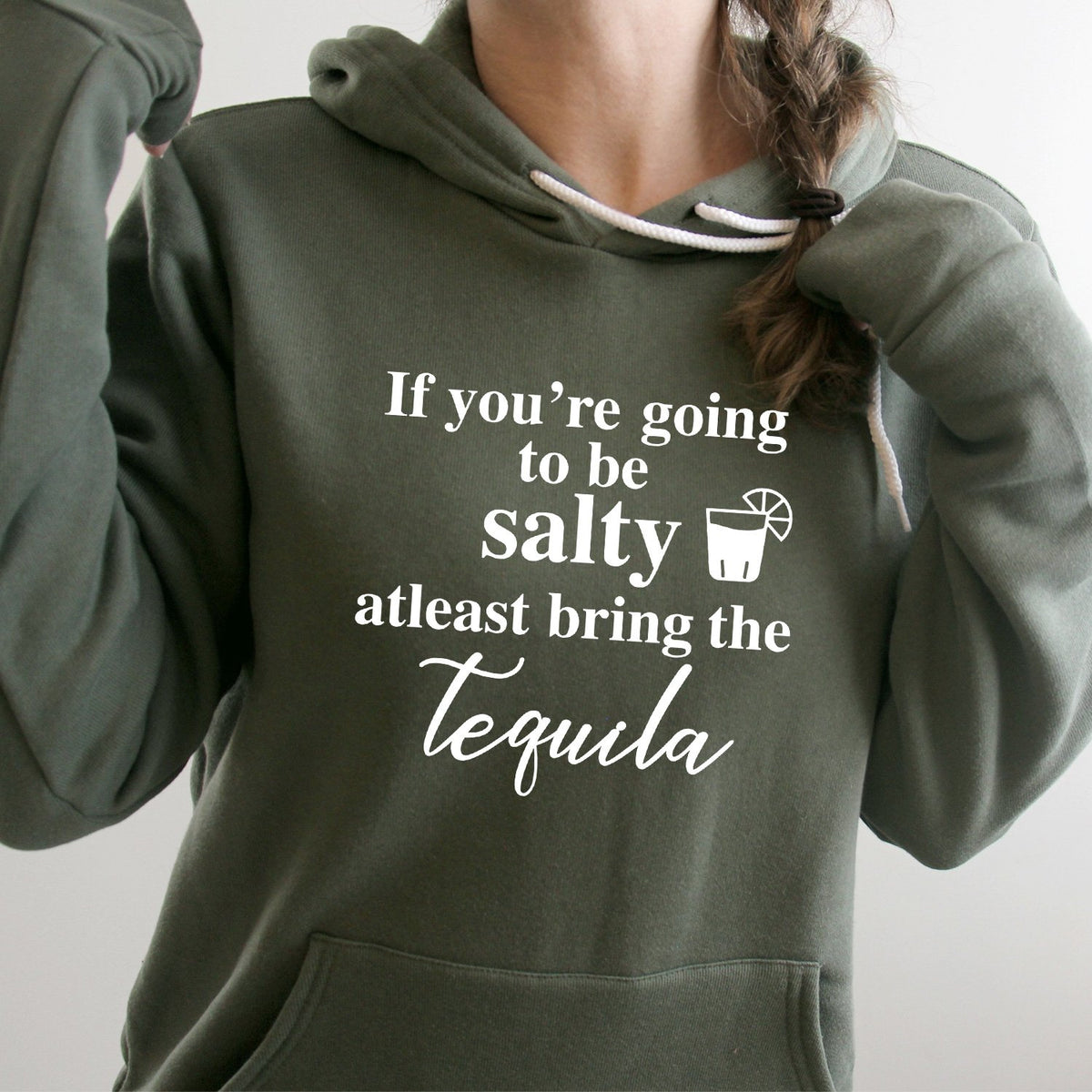 If You&#39;re Going to be Salty At Least Bring the Tequila - Hoodie Sweatshirt