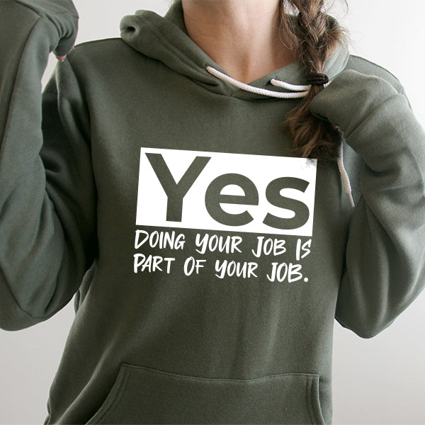 Yes Doing Your Job is Part of Your Job - Hoodie Sweatshirt