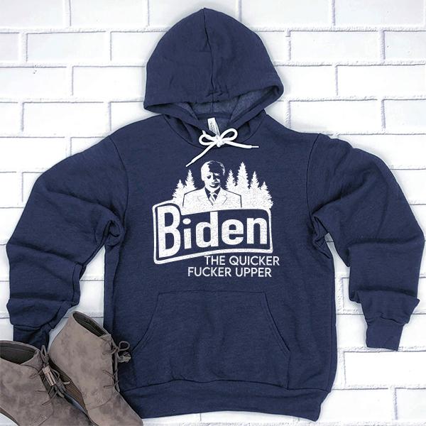 Joe Biden The Quicker Fucker Upper - Hoodie Sweatshirt