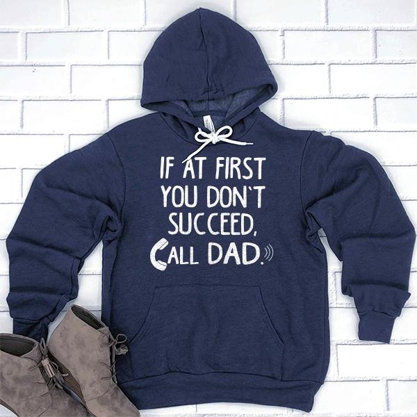 If At First You Don&#39;t Succeed, Call Dad - Hoodie Sweatshirt