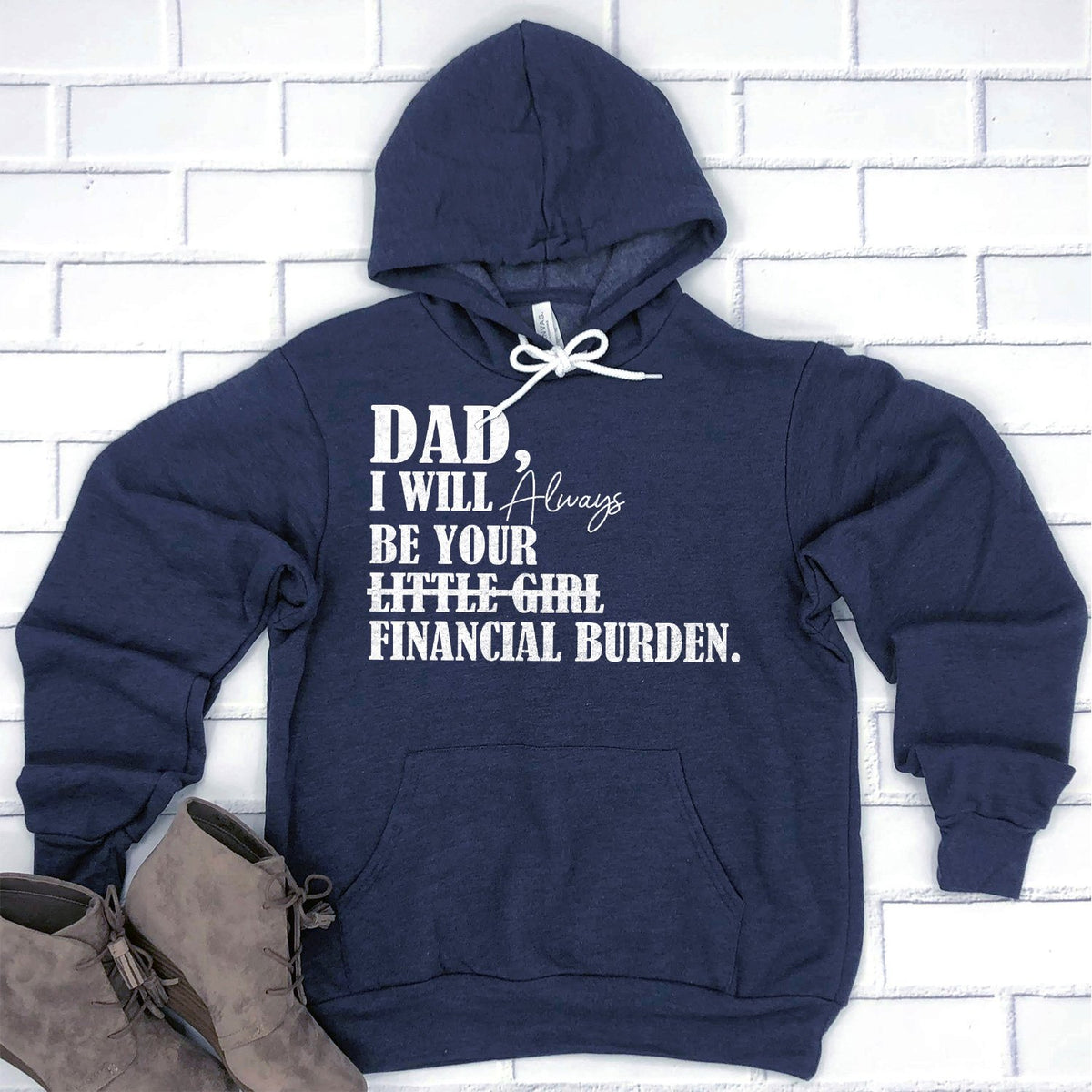 DAD I Will Always Be Your Little Girl Financial Burden - Hoodie Sweatshirt