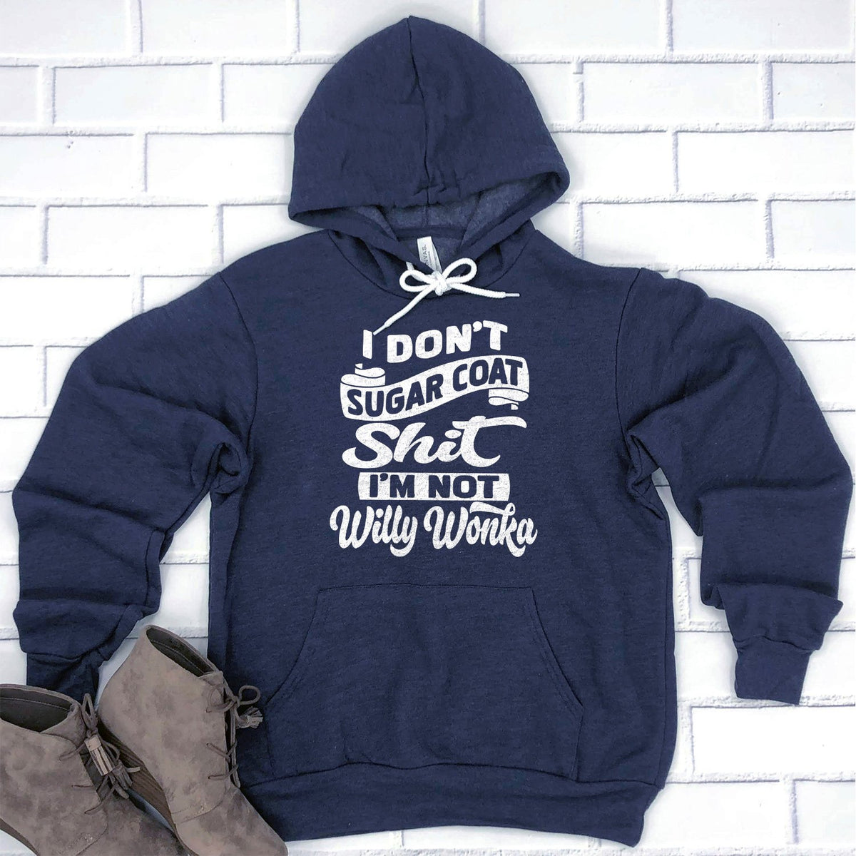 I Don&#39;t Sugar Coat Shit I&#39;m Not Willy Wonka - Hoodie Sweatshirt