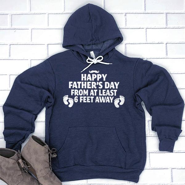 Happy Father&#39;s Day From At Least 6 Feet Away - Hoodie Sweatshirt