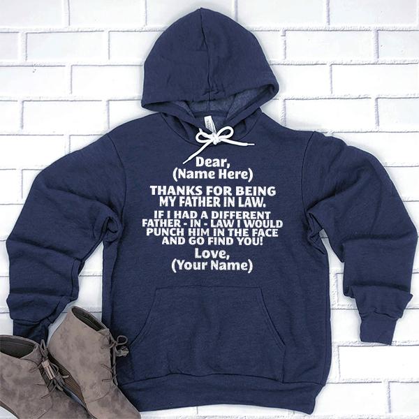 Thanks For Being My Father in Law. If I Had A Different Father-in-Law I Would Punch Him in the Face and Go Find You! - Hoodie Sweatshirt