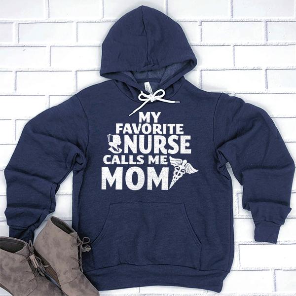My Favorite Nurse Calls Me Mom - Hoodie Sweatshirt