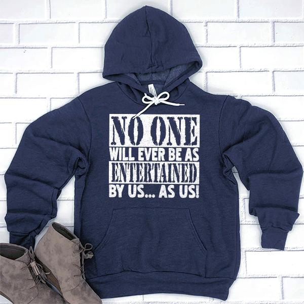 No One Will Ever Be As Entertained By Us As Us - Hoodie Sweatshirt