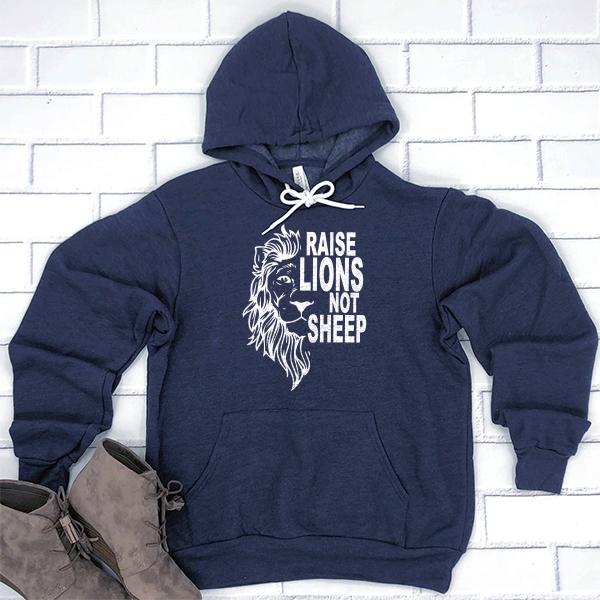 Raise Lions Not Sheep - Hoodie Sweatshirt