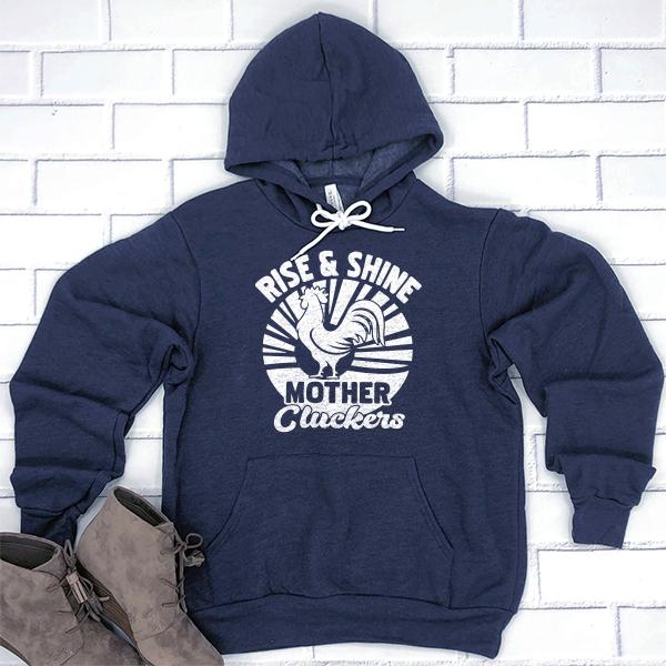 Rise &amp; Shine Mother Cluckers - Hoodie Sweatshirt