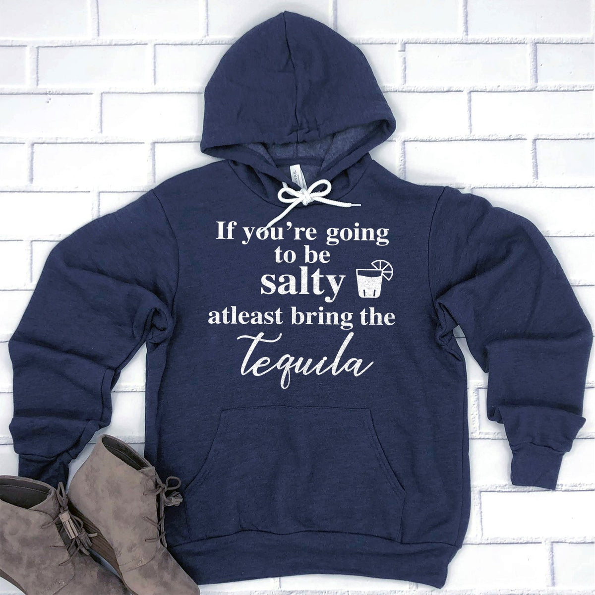 If You&#39;re Going to be Salty At Least Bring the Tequila - Hoodie Sweatshirt