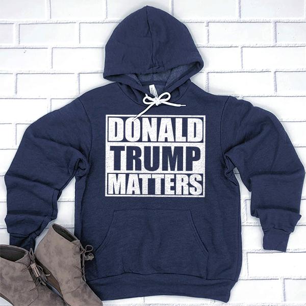 Donald Trump Matters - Hoodie Sweatshirt