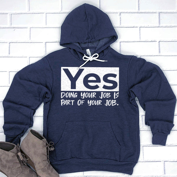 Yes Doing Your Job is Part of Your Job - Hoodie Sweatshirt