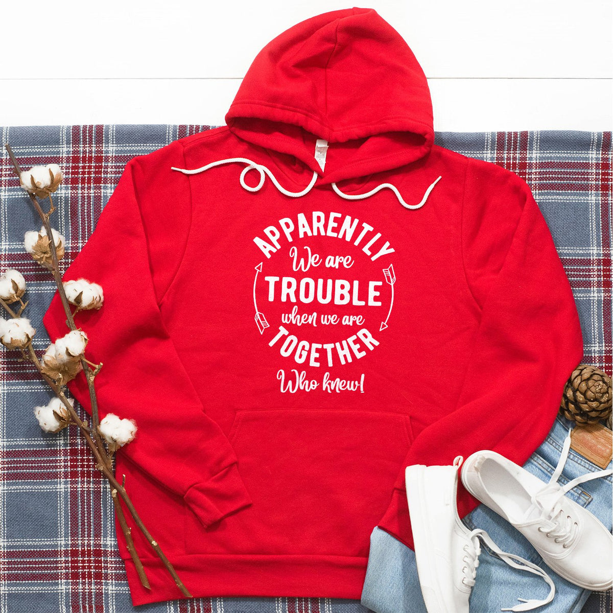 Apparently We Are Trouble When We Are Together - Hoodie Sweatshirt
