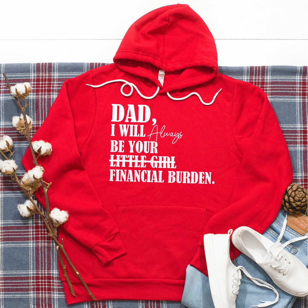 DAD I Will Always Be Your Little Girl Financial Burden - Hoodie Sweatshirt