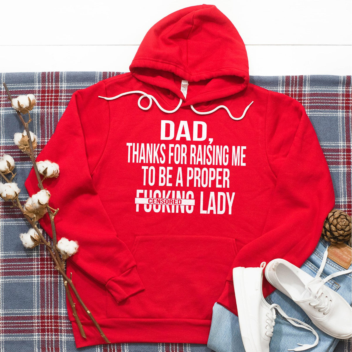 DAD Thanks For Raising Me To Be A Proper Fucking Lady - Hoodie Sweatshirt