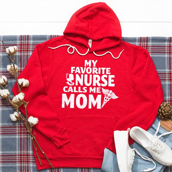 My Favorite Nurse Calls Me Mom - Hoodie Sweatshirt
