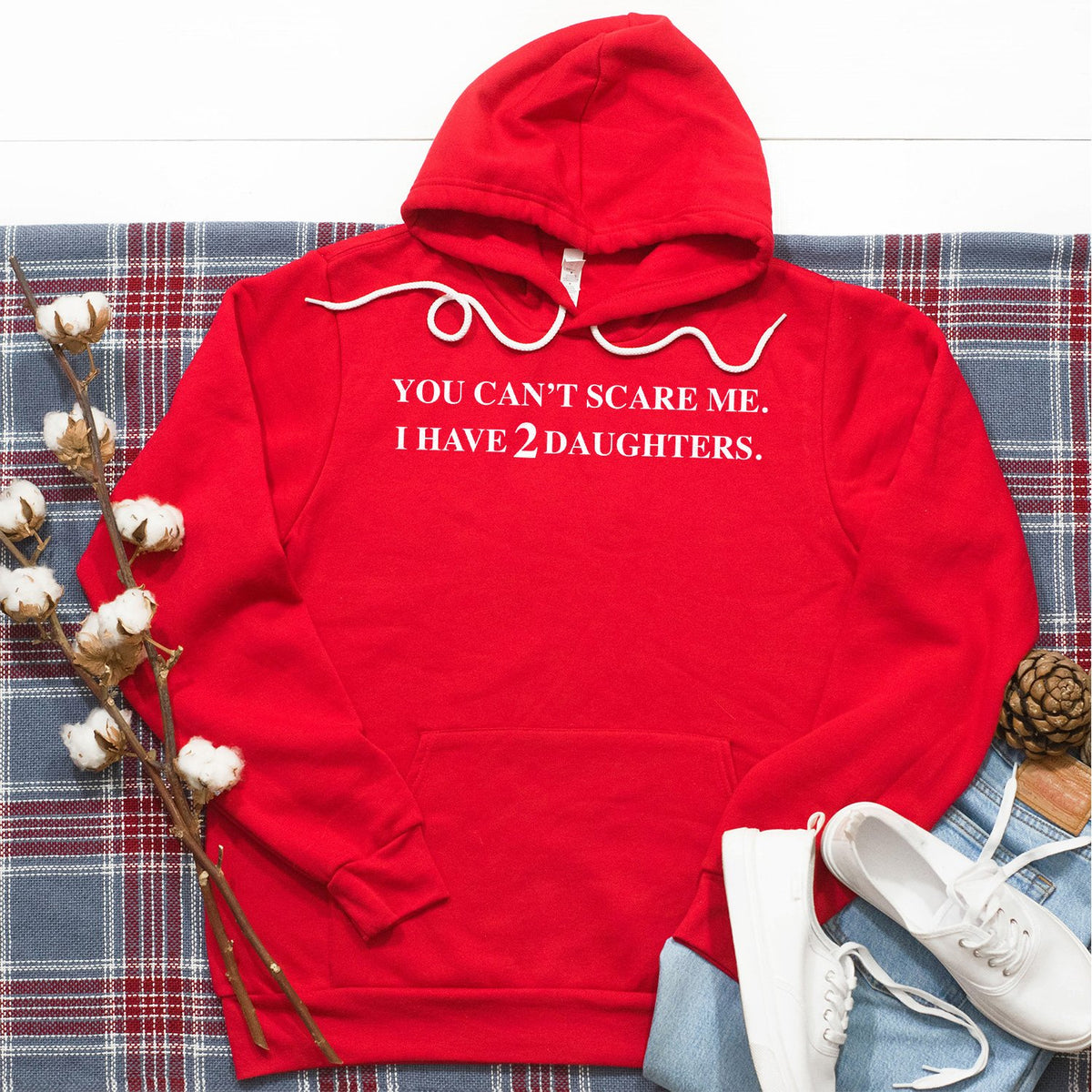 You Can&#39;t Scare Me I Have 2 Daughters - Hoodie Sweatshirt