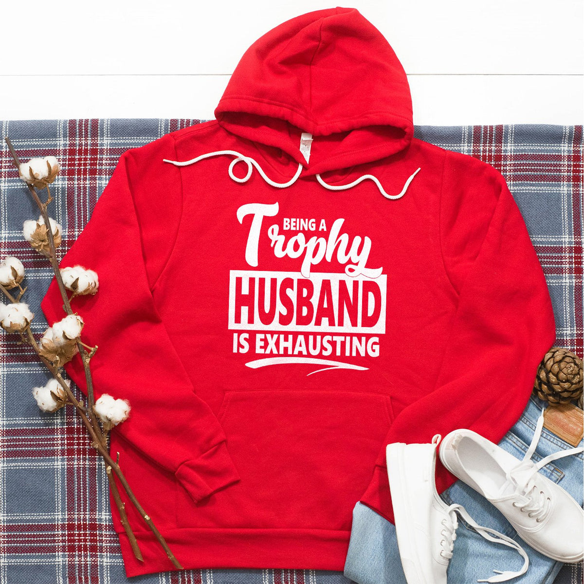 Being A Trophy Husband is Exhausting - Hoodie Sweatshirt