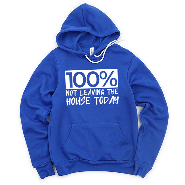 100% Not Leaving The House Today - Hoodie Sweatshirt