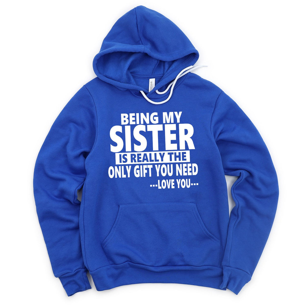 Being My Sister is Really The Only Gift You Need...Love You... - Hoodie Sweatshirt