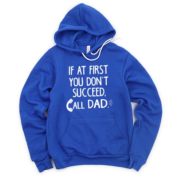 If At First You Don&#39;t Succeed, Call Dad - Hoodie Sweatshirt