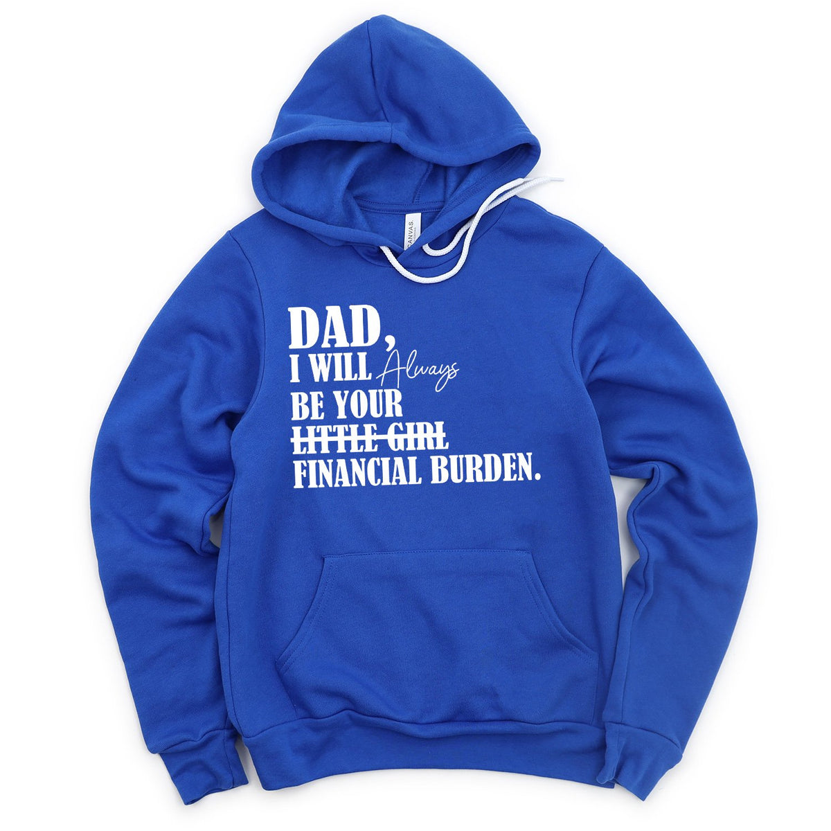 DAD I Will Always Be Your Little Girl Financial Burden - Hoodie Sweatshirt