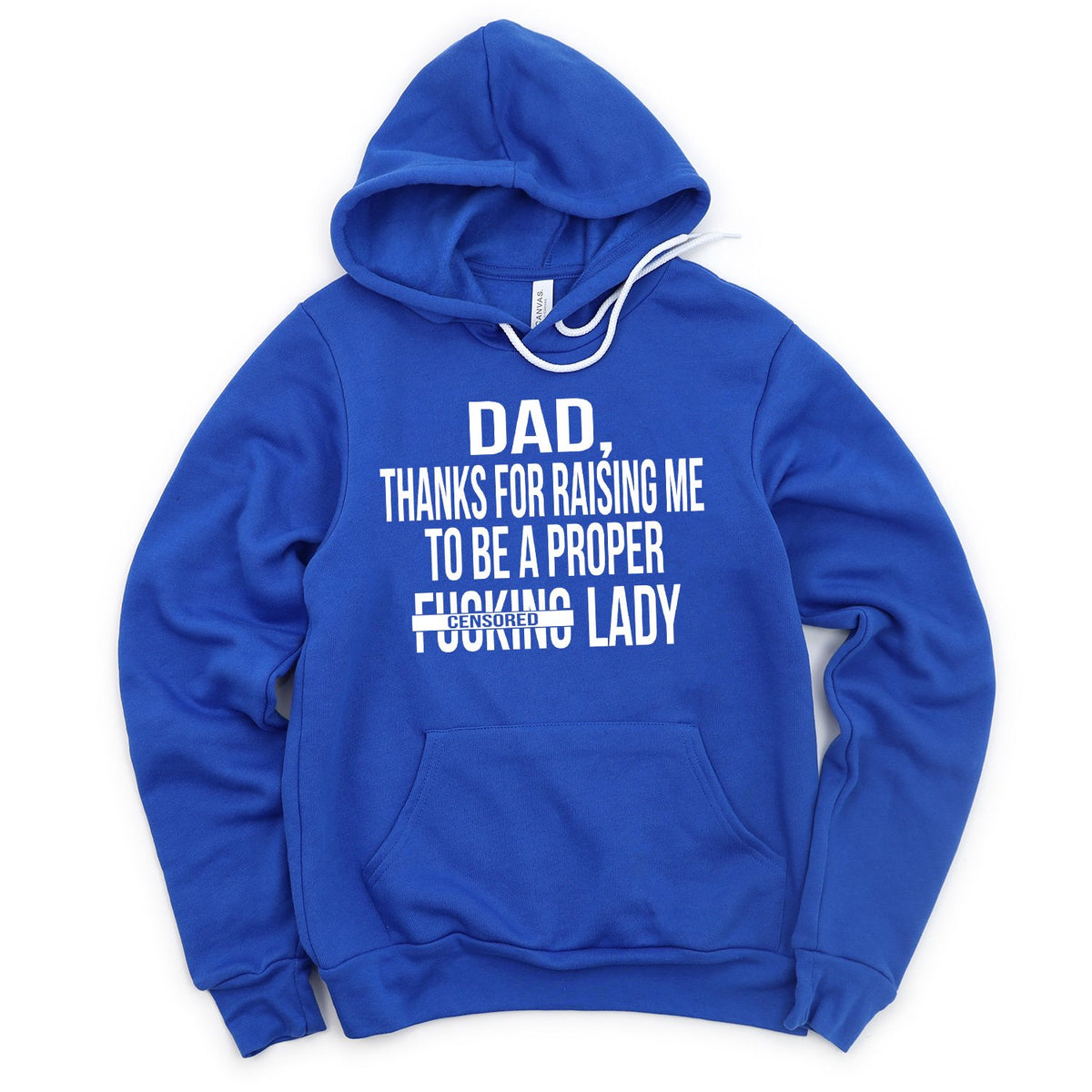 DAD Thanks For Raising Me To Be A Proper Fucking Lady - Hoodie Sweatshirt