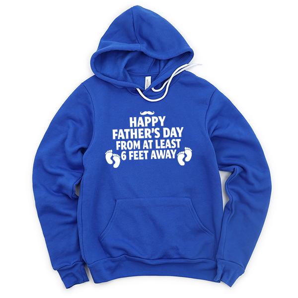 Happy Father&#39;s Day From At Least 6 Feet Away - Hoodie Sweatshirt