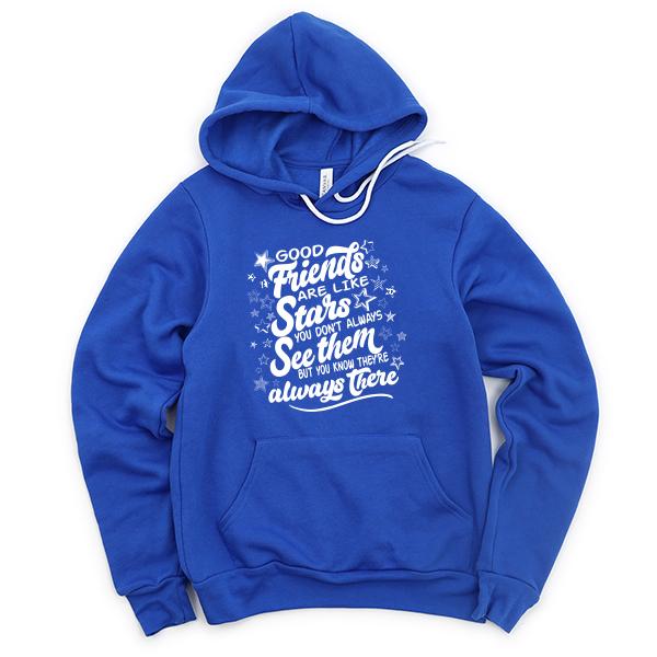 Good Friends Are Like Stars You Don&#39;t Always See Them But You Know They&#39;re Always There - Hoodie Sweatshirt