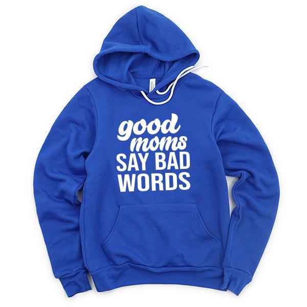 Good Moms Say Bad Words - Hoodie Sweatshirt