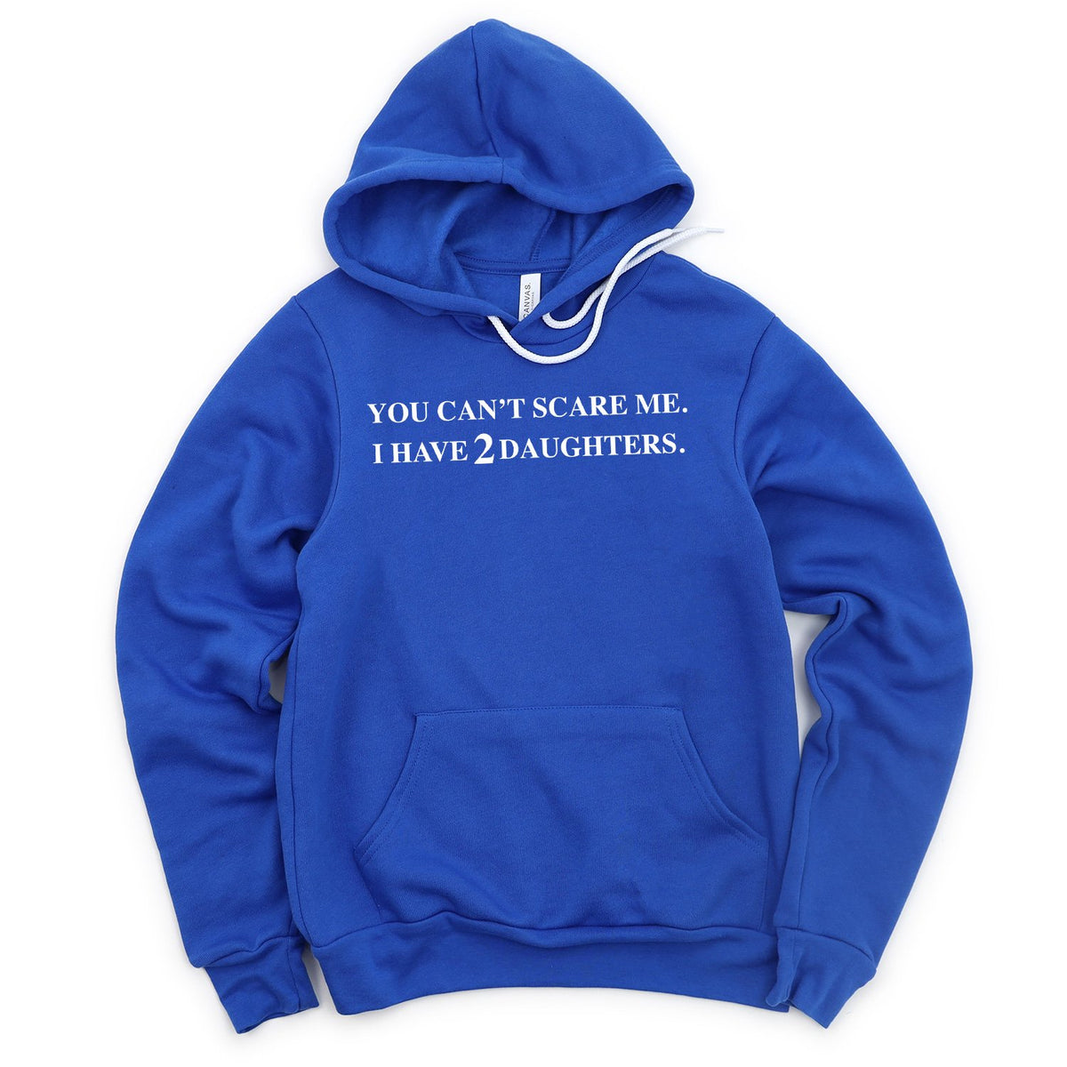 You Can&#39;t Scare Me I Have 2 Daughters - Hoodie Sweatshirt