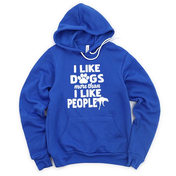 I Like Dogs More Than I Like People - Hoodie Sweatshirt