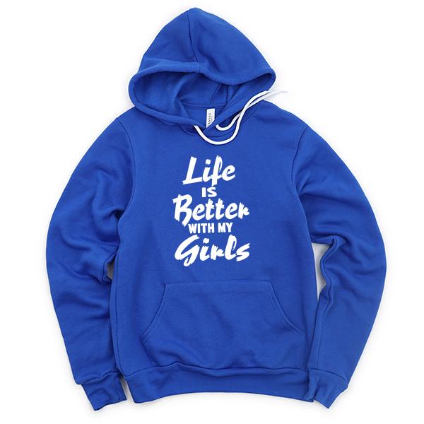 Life is Better With My Girls - Hoodie Sweatshirt